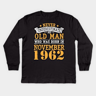 Happy Birthday 58 Years Old To Me You Never Underestimate An Old Man Who Was Born In November 1962 Kids Long Sleeve T-Shirt